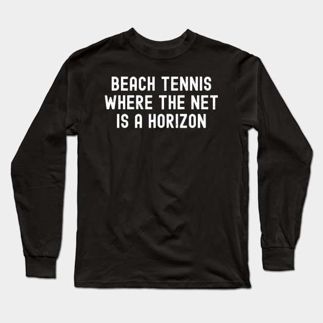 Beach Tennis Where the Net is a Horizon Long Sleeve T-Shirt by trendynoize